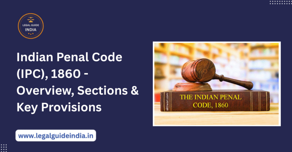 Indian Penal Code (IPC), 1860 - Overview, Sections & Key Provisions