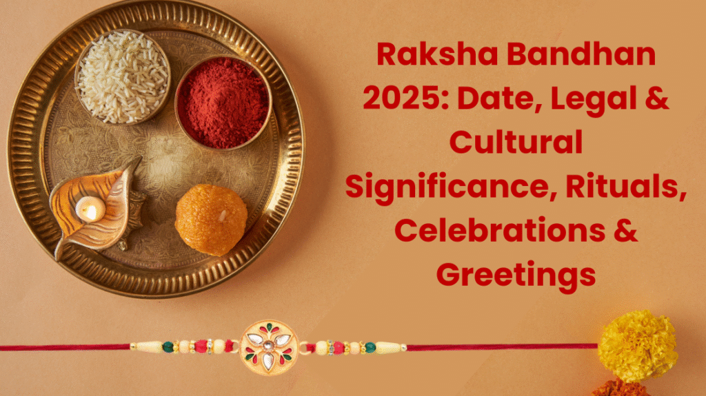 Raksha Bandhan 2025 Date, Legal & Cultural Significance, Rituals, Celebrations & Greetings